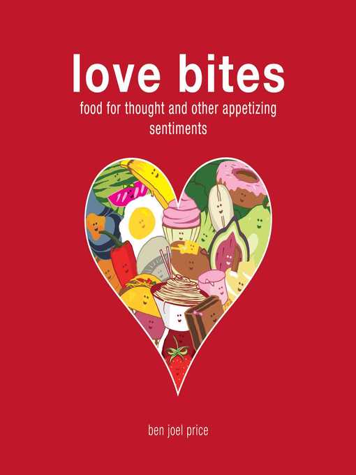 Title details for Love Bites: Food for Thought and Other Appetizing Sentiments by Ben Joel Price - Available